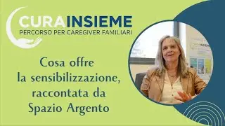 Cosa offre la sensibilizzazione, raccontata da Spazio Argento - Pillole di Curainsieme