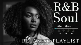 【R&B Soul】Relaxing Chill Playlist &ndash; Smooth Vocals & Deep Grooves