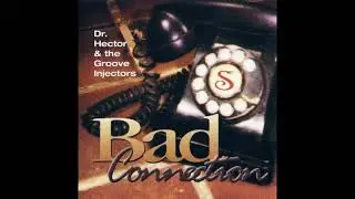 Dr  HECTOR AND THE GROOVE INJECTORS 1995   Bad Connection