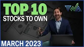 Top 10 Stocks to Own for March 2023