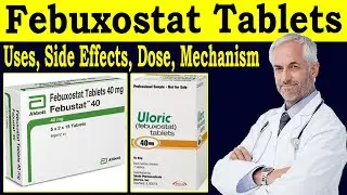 Febuxostat Tablets 40 mg, 80 mg, - Uloric 40 mg - Mode of Action - Uses, Side effects, Dose