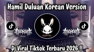 HAMIL DULUAN VERSI KOREA - DJ TIKTOK TERBARU 2026