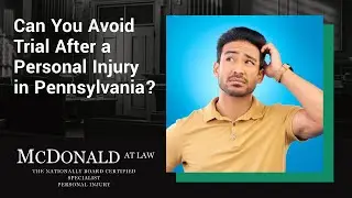 Can You Avoid Trial After a Personal Injury in Pennsylvania? Find Out Now! | McDonald At Law