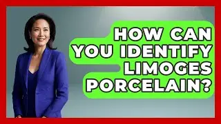How Can You Identify Limoges Porcelain? - The Collectibles Guide
