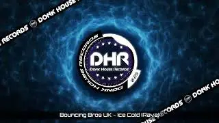 Bouncing Bros UK - Ice Cold (Rave) - DHR UK Bounce 🔥