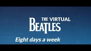 Eight Days a Week - The Virtual Beatles