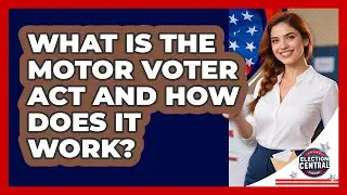 What Is The Motor Voter Act And How Does It Work? - Election Central Channel