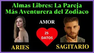 ARIES Mujer y SAGITARIO Hombre | Almas Libres: La Pareja M&aacute;s Aventurera del Zodiaco