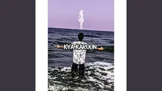 Kya Karoon (feat. VILLEN HP 22)