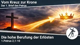 Die hohe Berufung der Erlösten  - 1.Petrus 2,1-10 I Martin Vedder