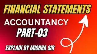 FINANCIAL STATEMENTS / FINAL ACCOUNTS || ACCOUNTANCY ||PART- 03 || CLASS -11TH,BBA, BCOM (H) ETC.