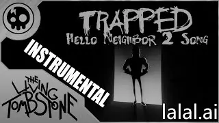 Trapped [Instrumental] - The Living Tombstone (Hello Neighbor 2 Song)