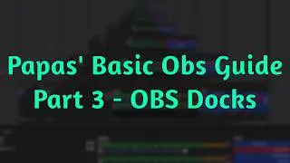 Papas' Basic OBS Guide - OBS Docks