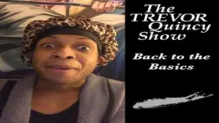 The Trevor Quincy Show | Back to the Basics