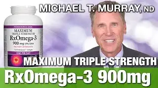 Benefits of RXOmega 3 Maximum Triple Strength 900mg with Dr. Michael T. Murray | National Nutrition