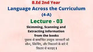 Scanning,Skimming and Extracting information from books|Language across the curriculum|bed lecture 3