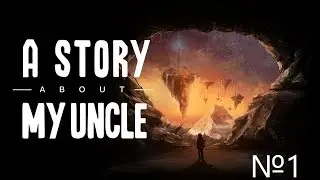 Первый взгляд: A Story About My Uncle.№1.Прохождение.
