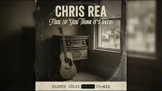 Chris Rea - Fool (if you think it's over) ( Hlynur Sölv Re-Mix)