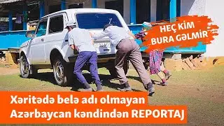Xəritədə olmayan Azərbaycan kəndi: Nə yolu, nə qazı, nə də məktəbi var