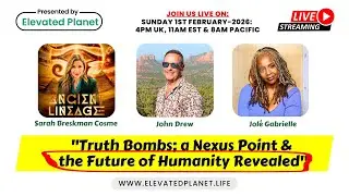 Elevated Planet: Truth Bombs; a Nexus Point & the Future of Humanity Revealed