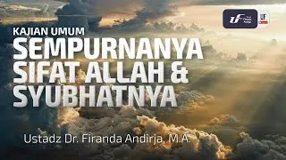 Sempurnanya Sifat Allah Dan Syubhatnya - Ustadz Dr. Firanda Andirja, M.A.