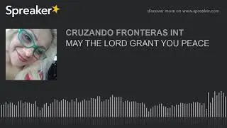 MAY THE LORD GRANT YOU PEACE