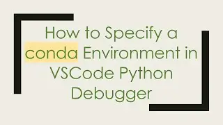 How to Specify a conda Environment in VSCode Python Debugger
