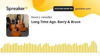 Long Time Ago. Barry & Bruce