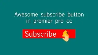 How to create subscribe button in premier pro 