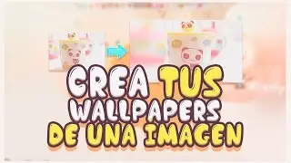 Crea tus ＷＡＬＬＰＡＰＥＲＳ de una Imagen ~ Tutorial + ᴘᴀᴄᴋ ʀᴇɢᴀʟᴏ 25ᴋ