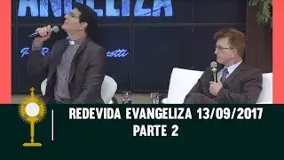 REDEVIDA Evangeliza 13/09/2017 - Parte 2