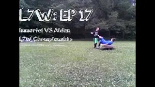 L7W: EP: 17 Immortal VS Aidan: L7W Championship Tables  Match