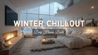 Winter Chillout Lounge ~ Музыка снегопада для уютных глубоких хаус-вибраций