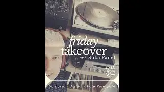 Friday Takeover w/ DJ SolarPanel