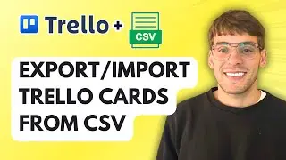 How to Export and Import Trello Cards from CSV [2026 Full Guide]