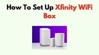 How to Set Up Xfinity WiFi Box &ndash; Activate Gateway & Internet Connection Guide