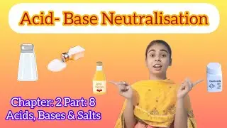 L : 2 Part :8 Acid- Base Neutralisation | Science for Class 10th (2023-24) | Board exam preparation