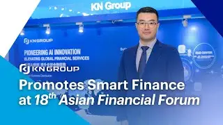 KN Group at Asian Financial Forum 2025 | Build Smart Finance's Foundation in Hong Kong