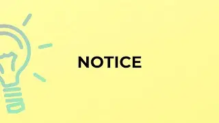 What is the meaning of the word NOTICE?