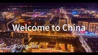 Travel to Siping,Jilin(Welcome to China)