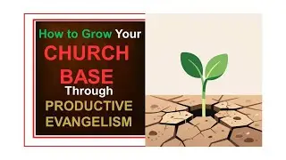 How to Grow your Church Base through Productive Evangelism