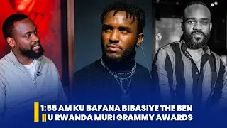 🚨#IsiboRadar: 1:55AM YAVUZE KU BAFANA BIBASIYE THE BEN 💔😭|| U RWANDA MURI GRAMMY AWARDS 🔥🙌🏾