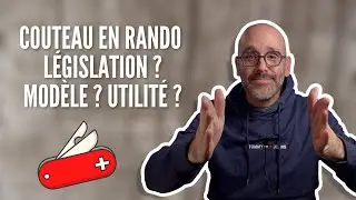 Quel COUTEAU pour la randonn&eacute;e ? L&Eacute;GISLATION ? UTILIT&Eacute; ?