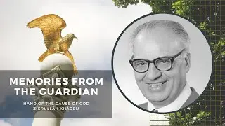 'Memories from the Guardian' by Hand of the Cause of God Zikrull&aacute;h Kh&aacute;dem