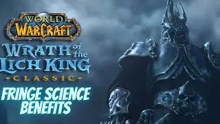 Wrath of the Lich King Classic: Fringe Science Benefits