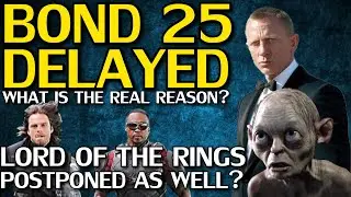 Bond 25 Delayed for 007 months - But Is There More To The Delay Than The Obvious?