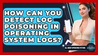 How Can You Detect Log Poisoning In Operating System Logs? - All About Operating Systems