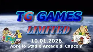 TG Games Limited #355 - 10.01.2026 - Apre lo Stadio Arcade di Capcom