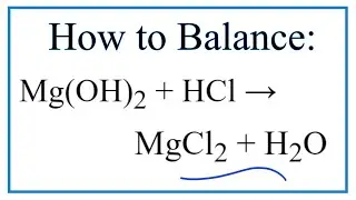 How to Balance Mg(OH)2 + HCl = MgCl2 + H2O (Magnesium hydroxide + Hydrochloric acid)