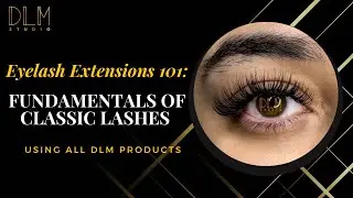 Eyelash Extensions 101: Mastering Classic Lash Fundamentals with DLM Products